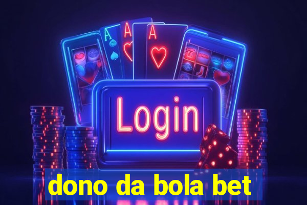 dono da bola bet